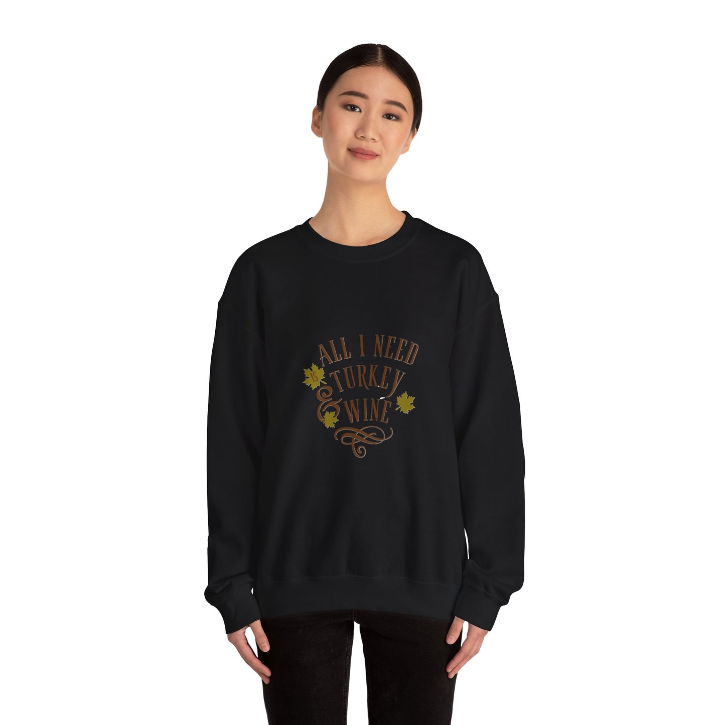 All I Need is Turkey and Wine Sweatshirt - Perfect Thanksgiving Apparel