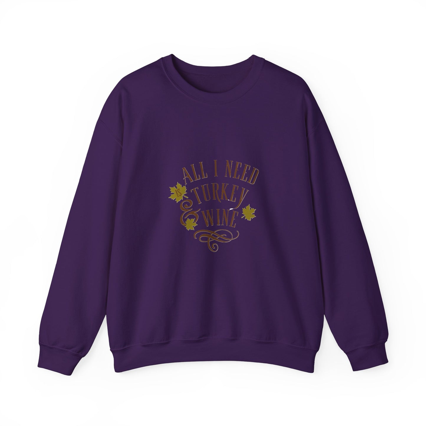 All I Need is Turkey and Wine Sweatshirt - Perfect Thanksgiving Apparel