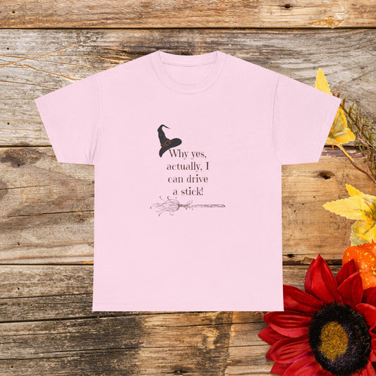 Why Yes, Actually I Can Drive a Stick T-Shirt - Witchy Broomstick Humor