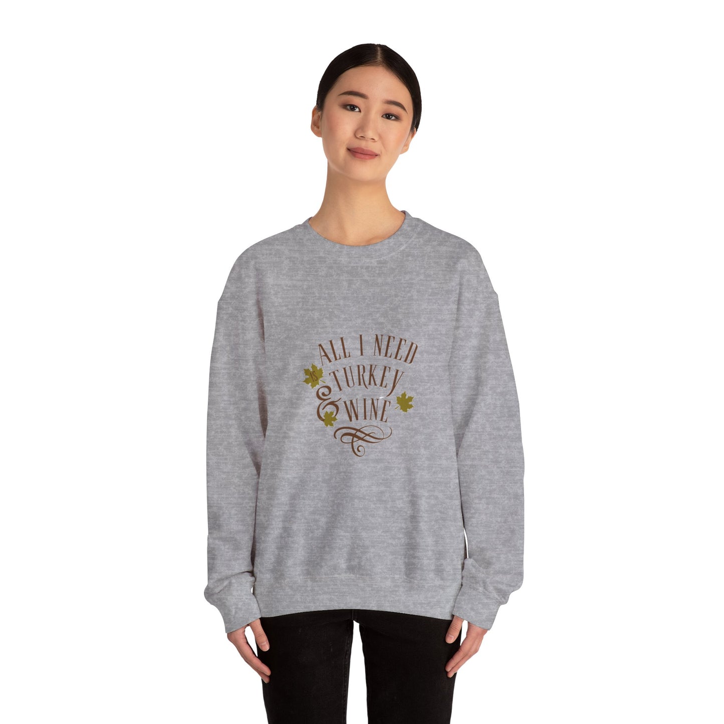 All I Need is Turkey and Wine Sweatshirt - Perfect Thanksgiving Apparel