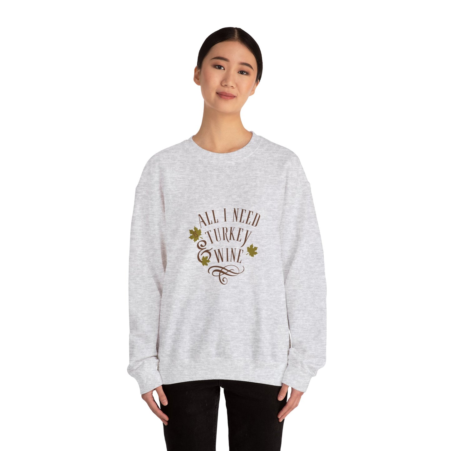 All I Need is Turkey and Wine Sweatshirt - Perfect Thanksgiving Apparel