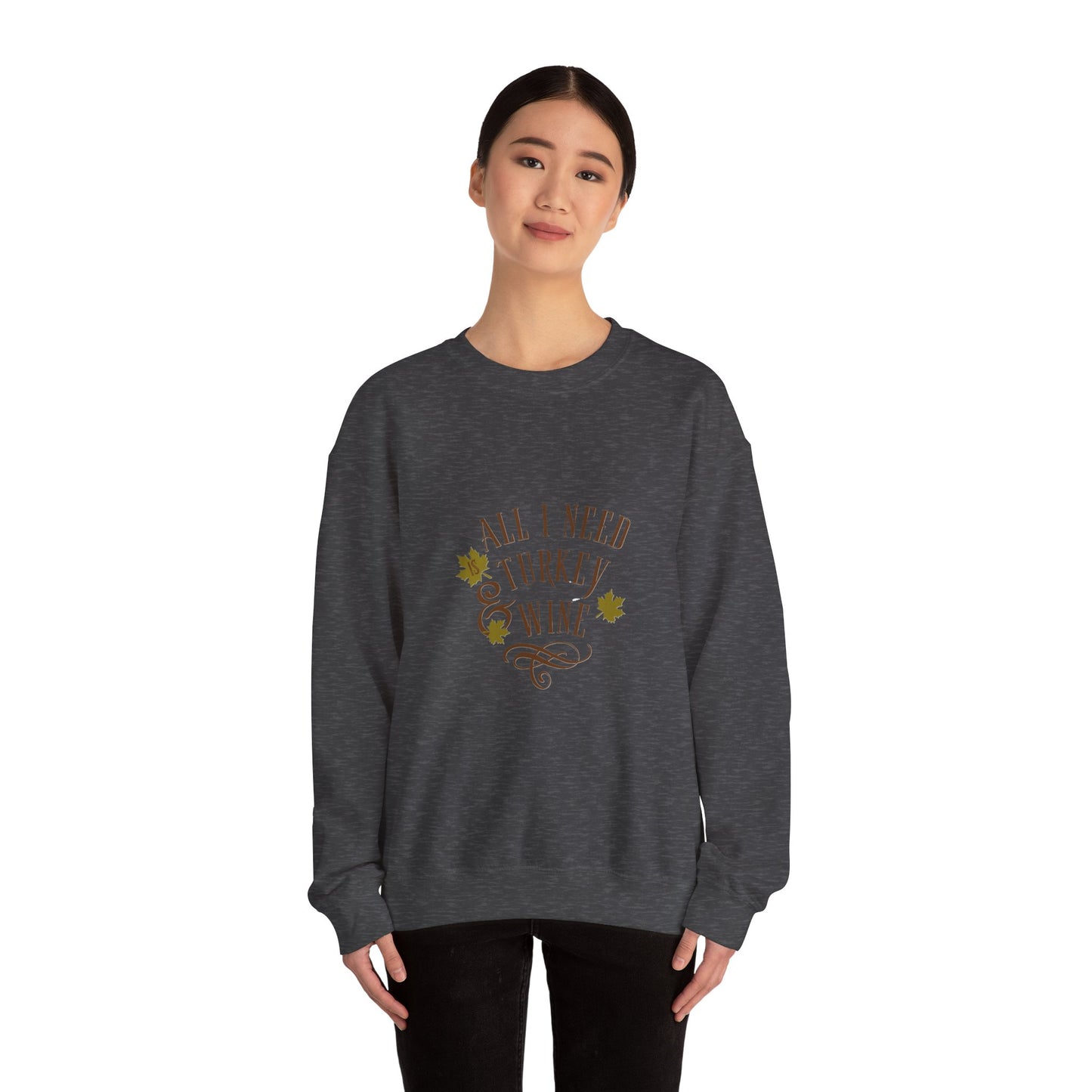 All I Need is Turkey and Wine Sweatshirt - Perfect Thanksgiving Apparel