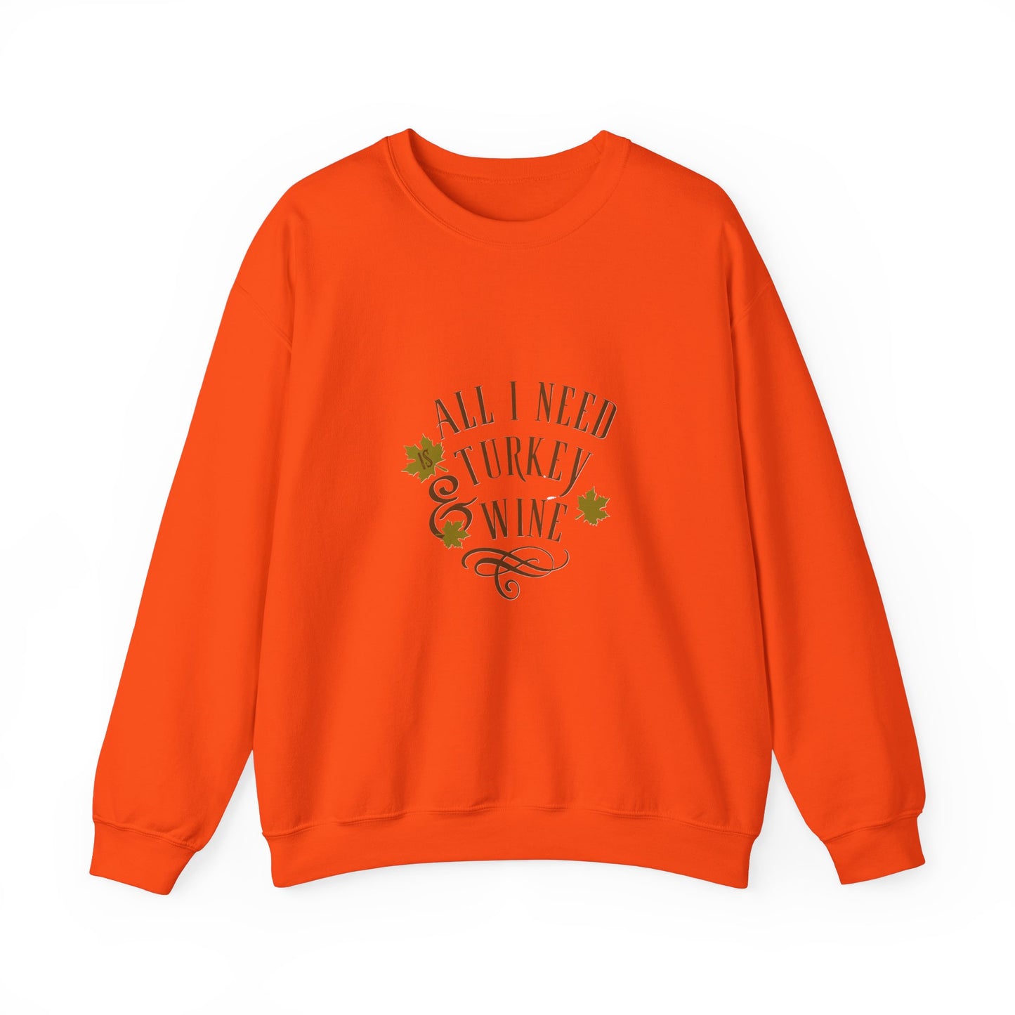 All I Need is Turkey and Wine Sweatshirt - Perfect Thanksgiving Apparel