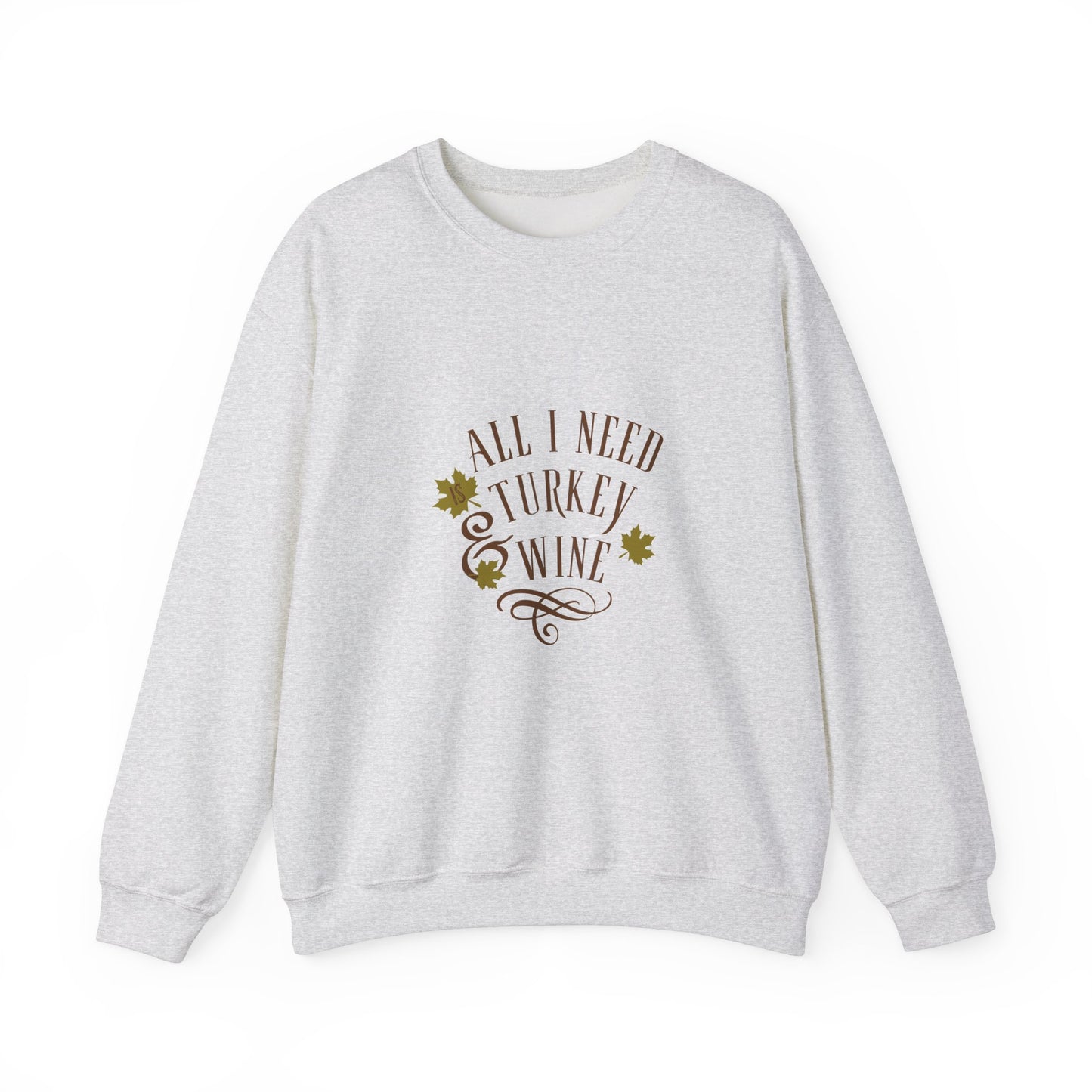 All I Need is Turkey and Wine Sweatshirt - Perfect Thanksgiving Apparel