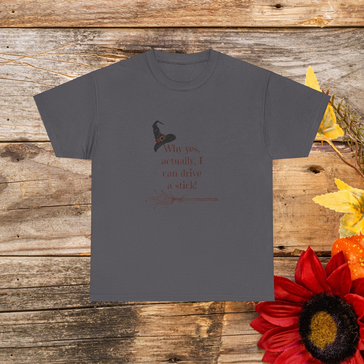 Why Yes, Actually I Can Drive a Stick T-Shirt - Witchy Broomstick Humor